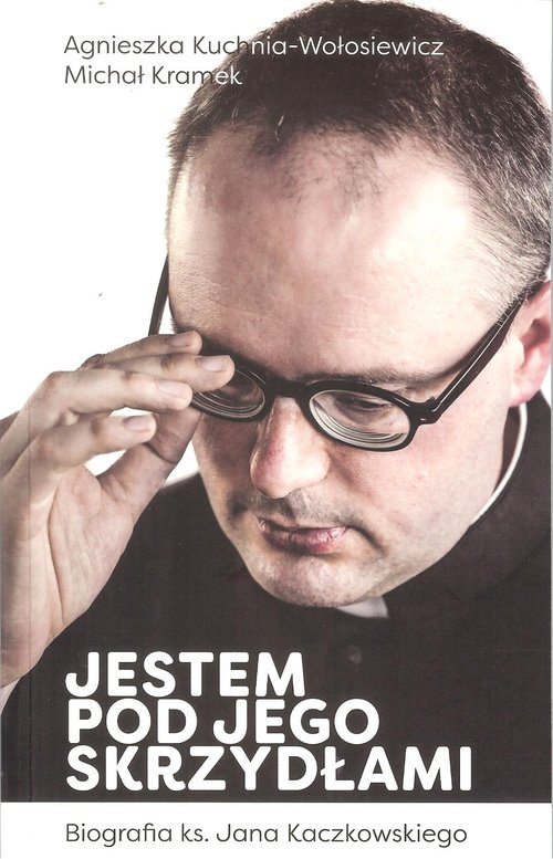 Image of Jestem pod jego skrzydłami Biografia ks. Jana Kaczkowskiego