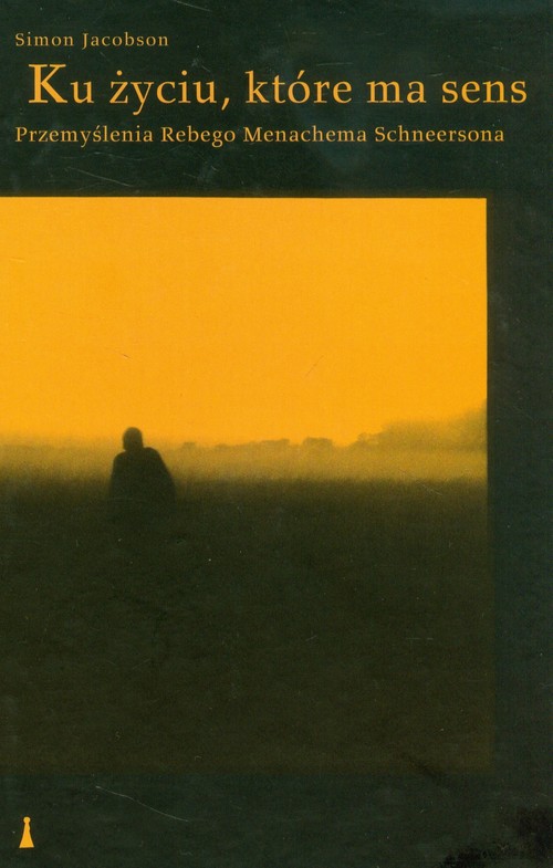 Image of Ku życiu, które ma sens Przemyślenia Rebego Menachema Schneersona