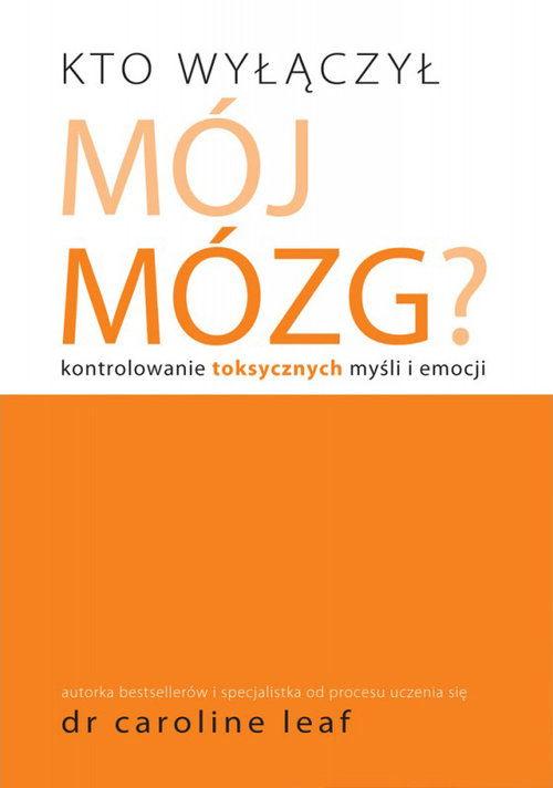 Image of Kto wyłączył mój mózg Kontrolowanie toksycznych myśli i emocji