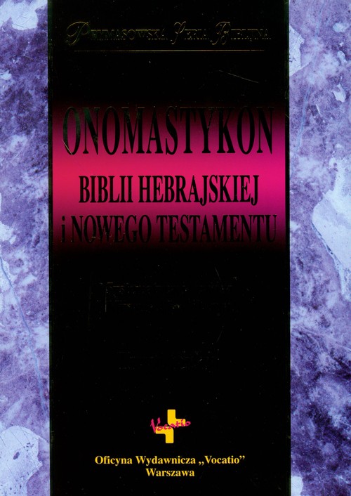 Image of Onomastykon Biblii Hebrajskiej i Nowego Testamentu Systematyzacja zapisu biblijnych nazw własnych