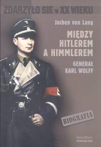 Image of Między Hitlerem a Himmlerem generał Karl Wolff