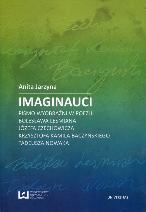 Image of Imaginauci Pismo wyobraźni w poezji Bolesława Leśmiana, Józefa Czechowicza, Krzysztofa Kamila Baczyńskiego, Tadeusza Nowaka