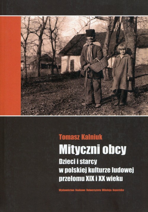 Image of Mityczni obcy Dzieci i starcy w polskiej kulturze ludowej przełomu XIX i XX wieku