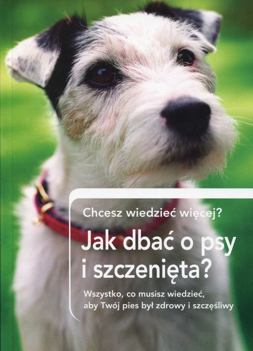 Image of Jak dbać o psy i szczenięta? Chcesz wiedzieć więcej? Wszystko, co musisz wiedzieć, aby Twój pies był zdrowy i szczęśliwy