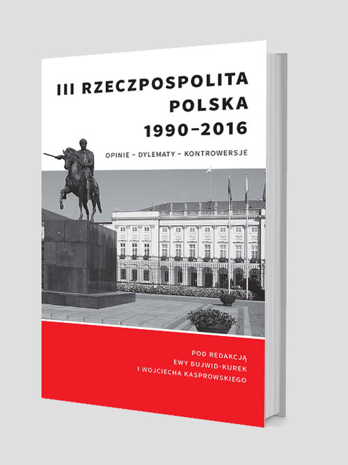 Image of III Rzeczpospolita Polska 1990-2016. Opinie – dylematy – kontrowersje