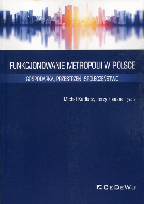 Image of Funkcjonowanie metropolii w Polsce Gospodarka, przestrzeń, społeczeństwo