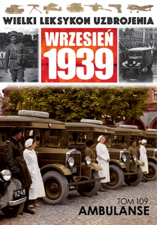 Image of Wielki Leksykon Uzbrojenia Wrzesień 1939 Tom 109 Ambulanse