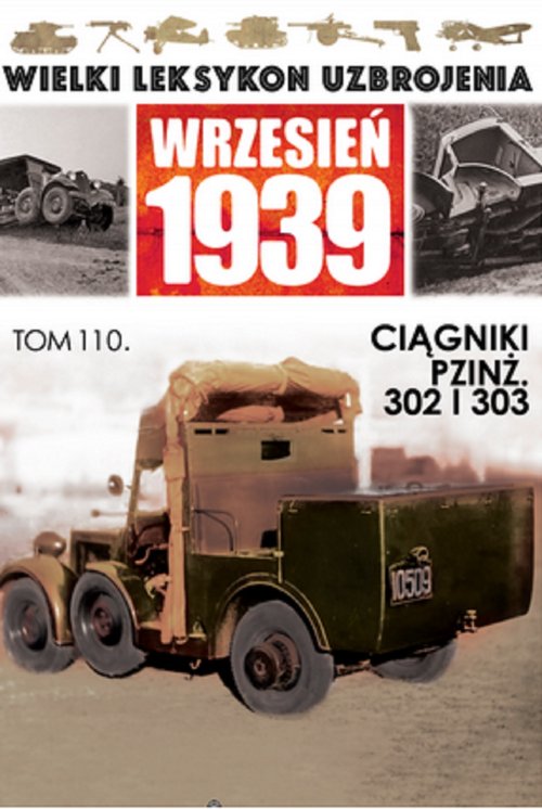 Image of Wielki Leksykon Uzbrojenia Wrzesień 1939 Tom 110 Ciagniki PZINŻ 302 I 303