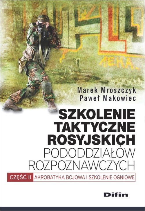 Image of Szkolenie taktyczne rosyjskich pododdziałów rozpoznawczych Akrobatyka bojowa i szkolenie ogniowe. Część 2