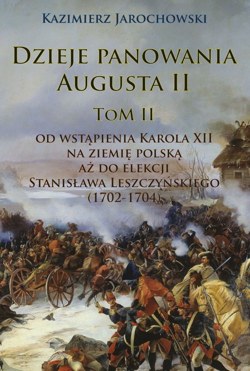 Image of Dzieje panowania Augusta II Tom II: Od wstąpienia Karola XII na ziemię polską aż do elekcji Stanisława Leszczyńskiego (1702-1704
