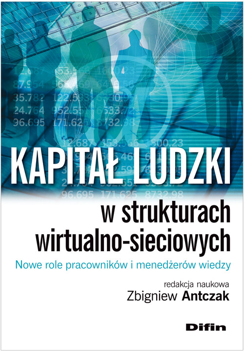 Image of Kapitał ludzki w strukturach wirtualno-sieciowych Nowe role pracowników i menedżerów wiedzy