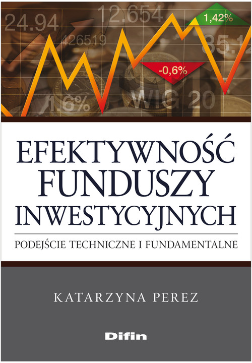 Image of Efektywność funduszy inwestycyjnych Podejście techniczne i fundamentalne