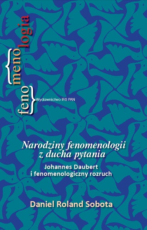 Image of Narodziny fenomenologii z ducha pytania Johannes Daubert i fenomenologiczny rozruch