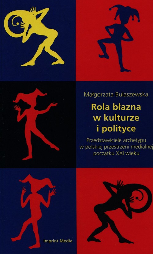 Image of Rola błazna w kulturze i polityce Przedstawiciele archetypu w polskiej przestrzeni medialnej początku XXI wieku