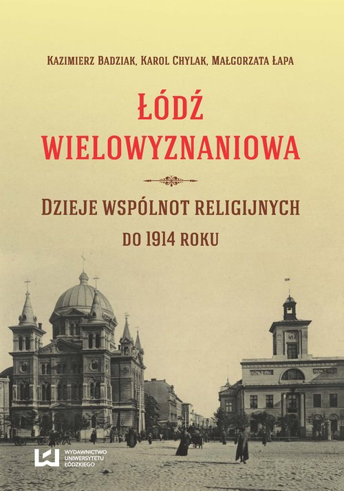 Image of Łódź wielowyznaniowa Dzieje wspólnot religijnych do 1914 roku