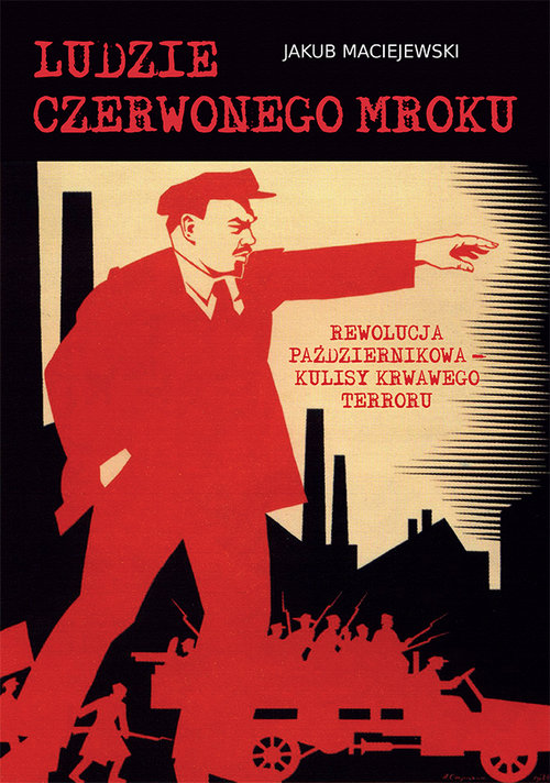 Image of Ludzie czerwonego mroku Rewolucja Październikowa – kulisy krwawego terroru