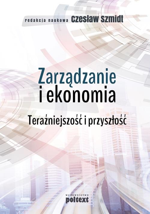 Image of Zarządzanie i ekonomia Teraźniejszość i przyszłość