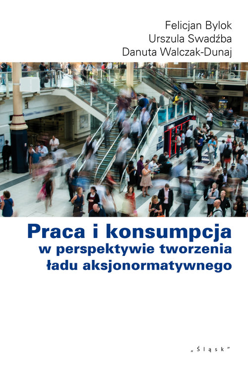Image of Praca i konsumpcja w perspektywie tworzenia ładu aksjonormatywnego