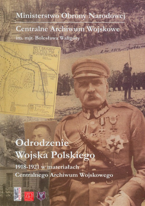 Image of Odrodzenie Wojska Polskiego 1918-1921 w materiałach Centralnego Archiwum Wojskowego