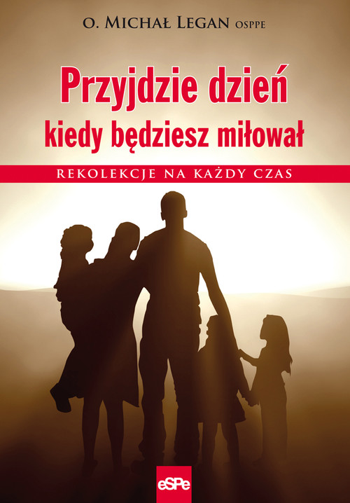 Image of Przyjdzie dzień kiedy będziesz miłował Rekolekcje na każdy czas