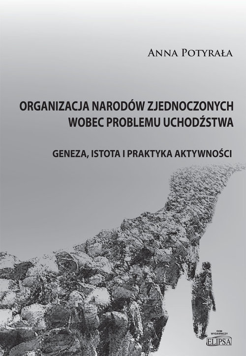 Image of Organizacja Narodów Zjednoczonych wobec problemu uchodźstwa Geneza, istota i praktyka aktywności