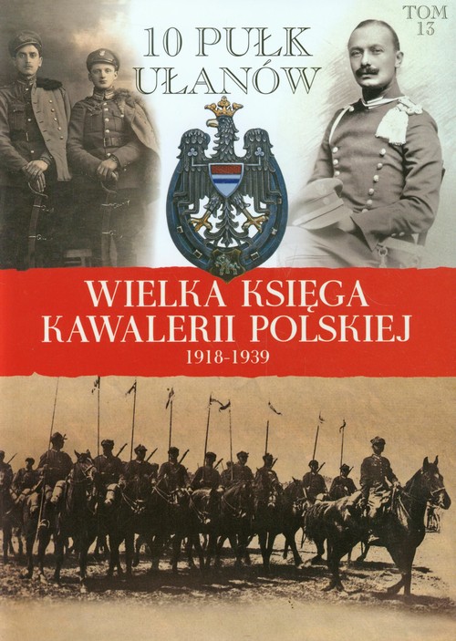 Image of Wielka Księga Kawalerii Polskiej 1918-1939 Tom 13 10 Pułk Ułanów Litewskich