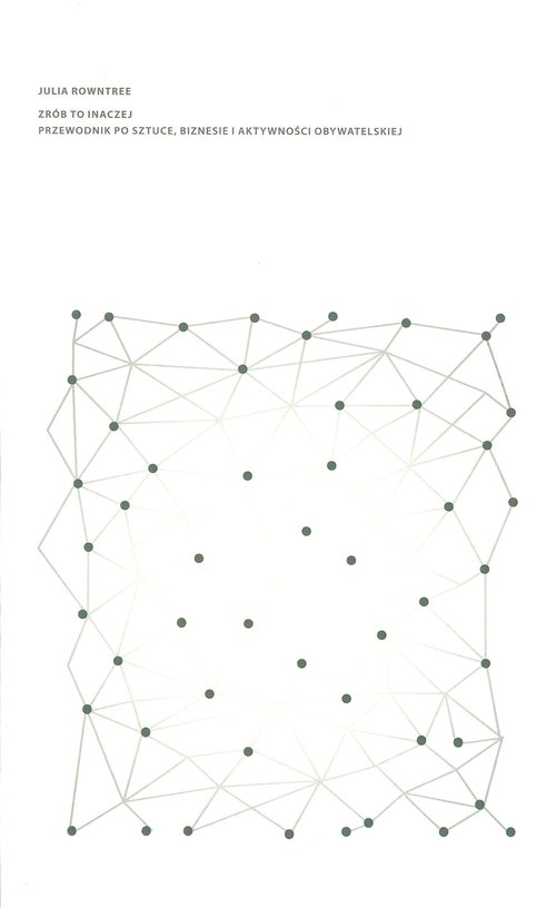 Image of Zrób to inaczej Przewodnik po sztuce, biznesie i aktywności obywatelskiej