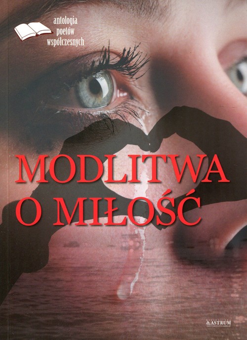 Image of Modlitwa o miłość Edycja pierwsza Antologia poetów współczesnych