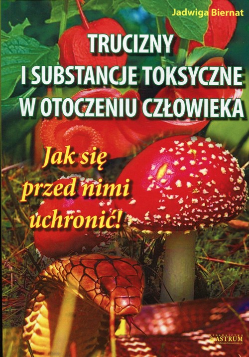 Image of Trucizny i substancje toksyczne w otoczeniu Jak się przed nimi uchronić!
