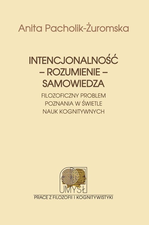 Image of Intencjonalność rozumienie samowiedza Filozoficzny problem poznania w świetle nauk kognitywnych
