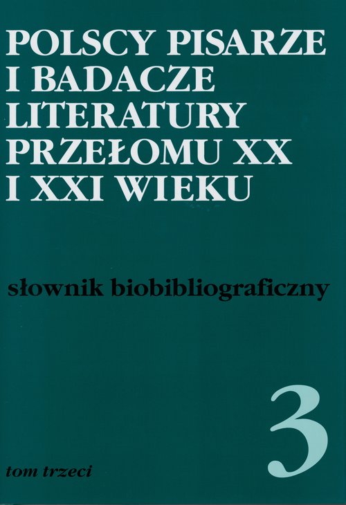 Image of Polscy pisarze i badacze literatury przełomu XX i XXI wieku Tom 3 Słownik biobibliograficzny