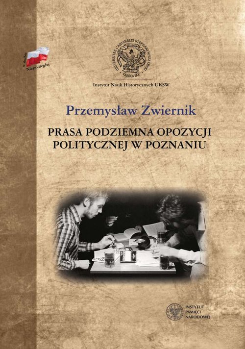 Image of Prasa podziemna opozycji politycznej w Poznaniu Od wprowadzenia tanu wojennego po porozumień Okrągłego Stołu 1981-1989