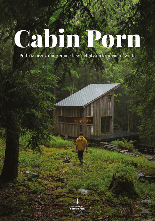 Image of Cabin Porn Podróż przez marzenia - lasy i chaty na krańcach świata