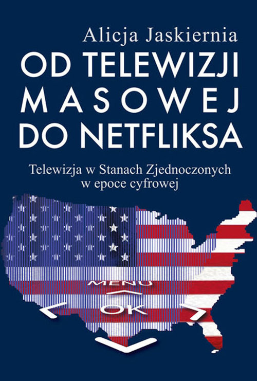 Image of Od telewizji masowej do Netfliksa Telewizja w Stanach Zjednoczonych w epoce cyfrowej