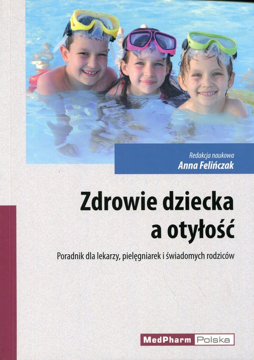 Image of Zdrowie dziecka a otyłość Poradnik dla lekarzy, pielęgniarek i świadomych rodziców