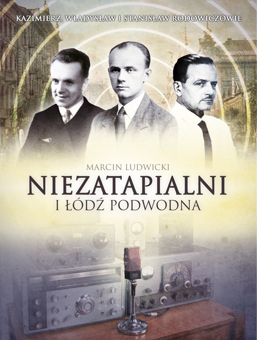 Image of Niezatapialni i łódź podwodna Kazimierz, Władysław I Stanisław Rodowiczowie