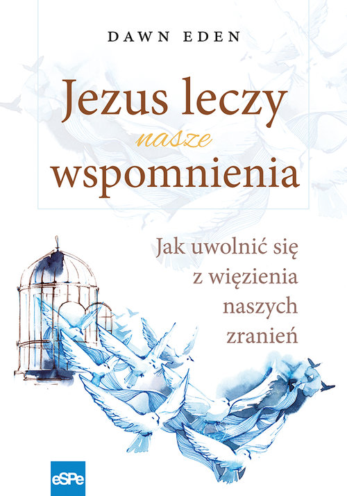 Image of Jezus leczy nasze wspomnienia Jak uwolnić się z więzienia naszych zranień