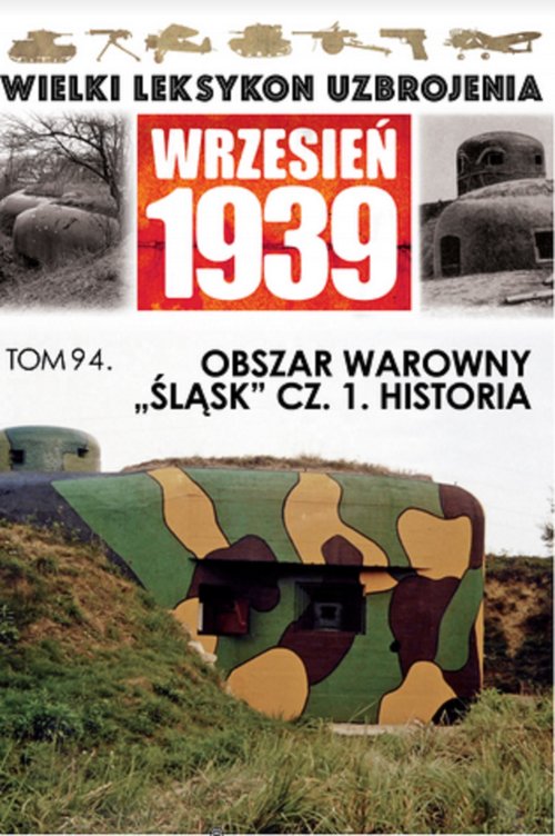 Image of Wielki Leksykon Uzbrojenia Wrzesień 1939Obszar warowny Śląsk Część 1 Historia