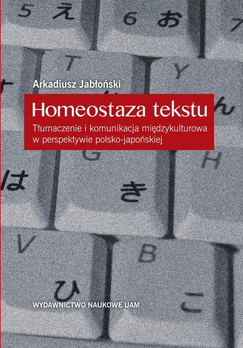 Image of Homeostaza tekstu Tłumaczenie i komunikacja międzykulturowa w perspektywie polsko-japońskiej