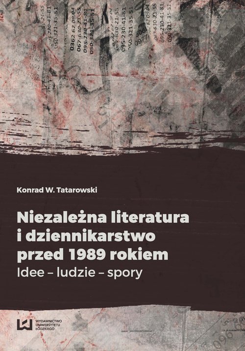Image of Niezależna literatura i dziennikarstwo przed 1989 rokiem Idee - ludzie - spory