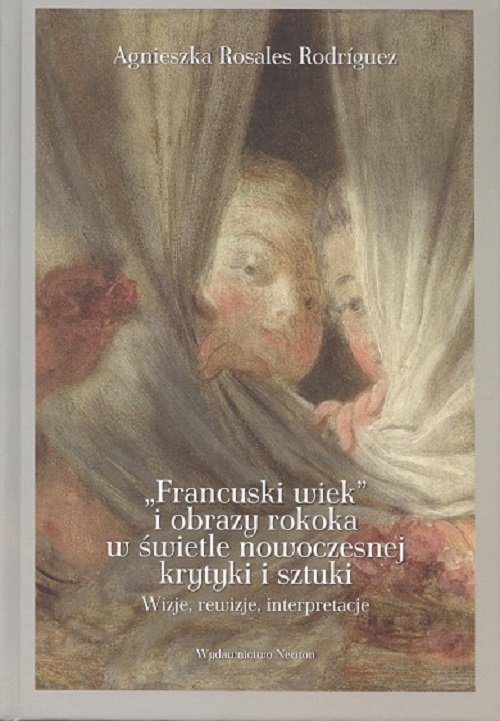 Image of Francuski wiek i obrazy rokoka w świetle nowoczesnej krytyki i sztuki Wizje, rewizje, interpretacje