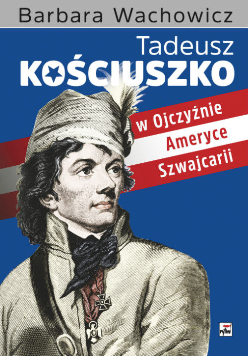 Image of Tadeusz Kościuszko w Ojczyźnie, Ameryce, Szwajcarii