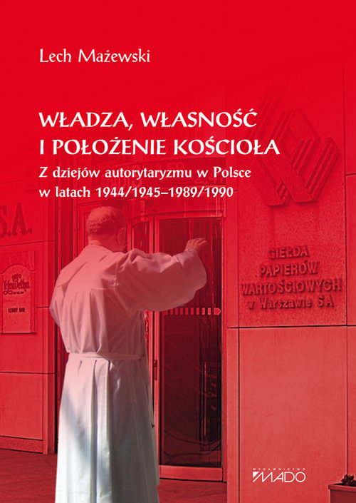 Image of Władza, własność i położenie Kościoła Z dziejów autorytaryzmu w Polsce w latach 1944/1945-1989/1990