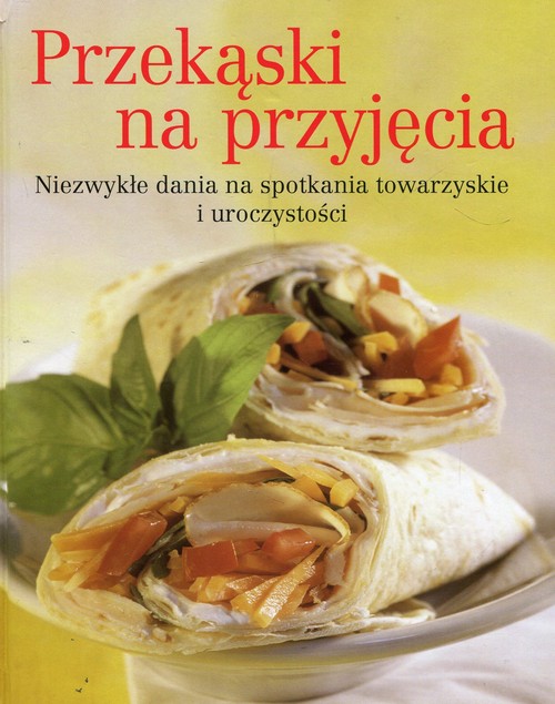 Image of Przekąski na przyjęcia Niezwykłe dania na spotkania towarzyskie i uroczystości