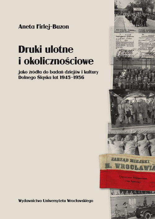Image of Druki ulotne i okolicznościowe jako źródła do badań dziejów i kultury Dolnego Śląska lat 1945-1956