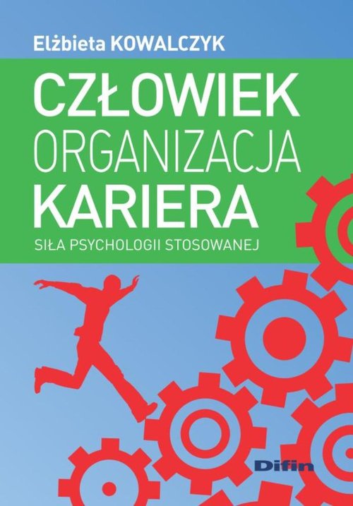 Image of Człowiek, kariera, organizacja Siła psychologii stosowanej