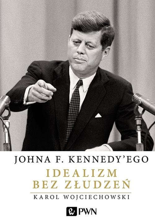 Image of Johna F. Kennedy'ego Idealizm bez złudzeń
