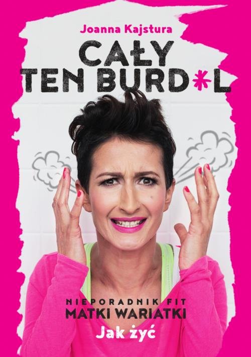 Image of Cały ten burdel Nieporadnik Fit Matki Wariatki