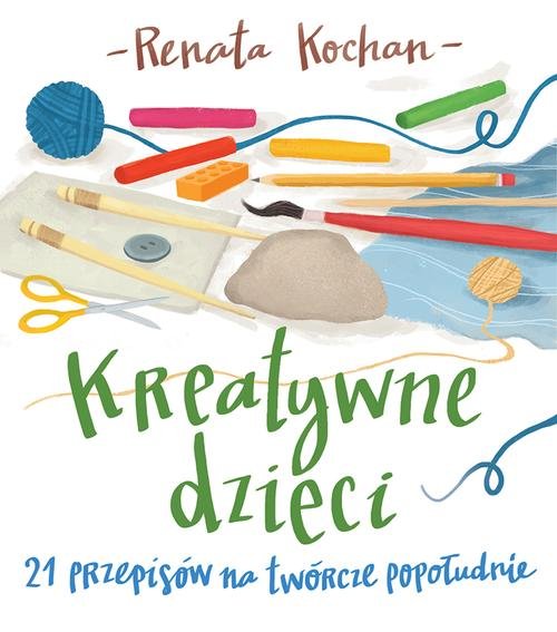 Image of Kreatywne dzieci. 21 przepisów na twórcze popołudnie