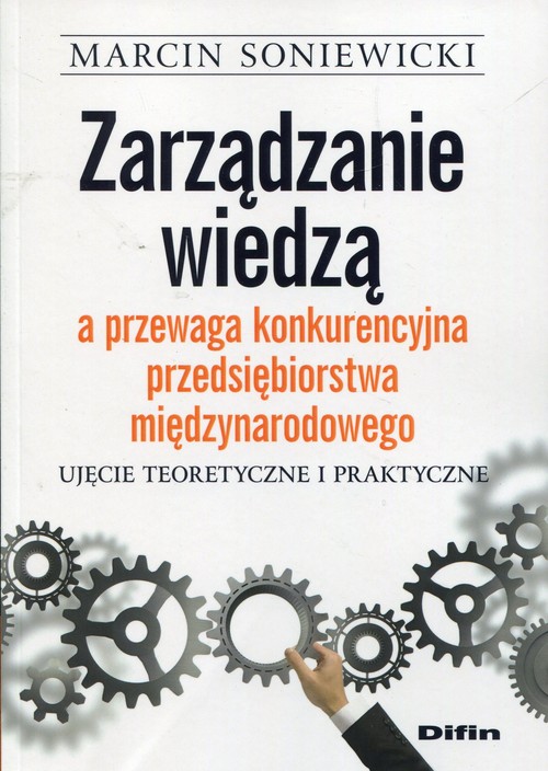 Image of Zarządzanie wiedzą a przewaga konkurencyjna przedsiębiorstwa międzynarodowego Ujęcie teoretyczne i praktyczne